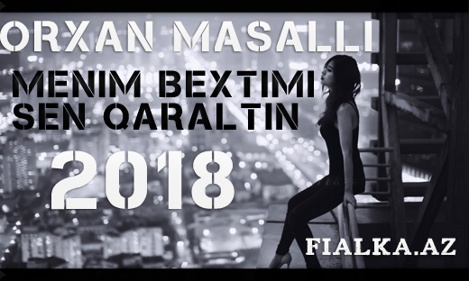 Orxan Masalli - Menim Bextimi Sen Qaraltin 2018