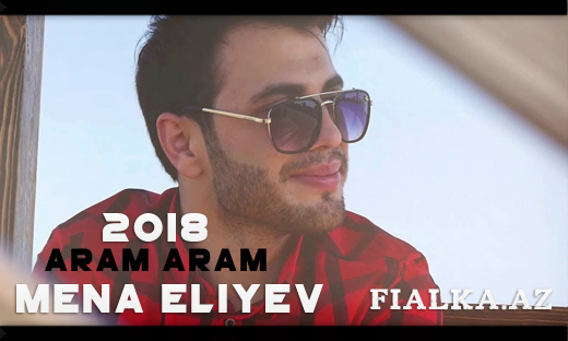 Mena Aliyev - Aram Aram 2018